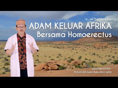 Islam Futuristik eps. 55 - ADAM KELUAR AFRIKA BERSAMA HOMOERECTUS