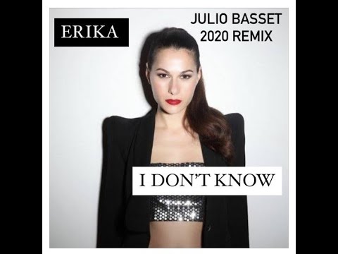 Erika - I Don't Know (Julio Basset 2020 Remix)