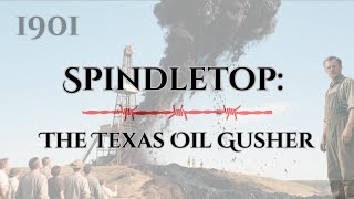 Spindletop: The Texas Oil Gusher That Changed the World (1901)