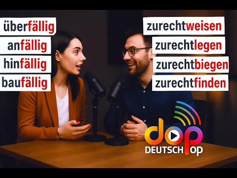 Deutscher Podcast (B2-C1): Suffix "-fällig" & Präfix "zurecht-"
