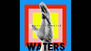 WATERS - You Don't Know What You Want [Audio]