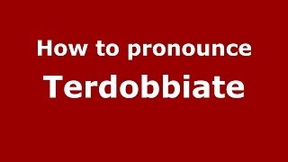 How to pronounce Terdobbiate