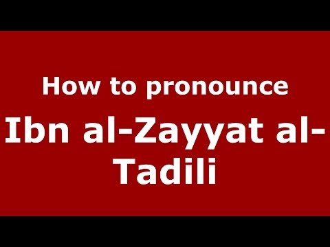 How to pronounce Ibn al-Zayyat al-Tadili (Arabic/Morocco) - PronounceNames.com
