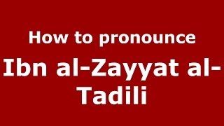 How to pronounce Ibn Al-Zayyat Al-Tadili