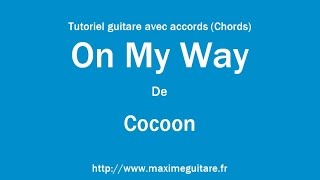 On My Way (Cocoon) - Tutoriel guitare avec accords et partition en description (Chords)
