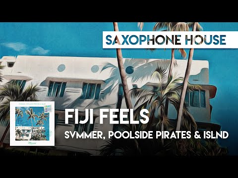 Sax House | svmmer, Poolside Pirates & ISLND - Fiji Feels