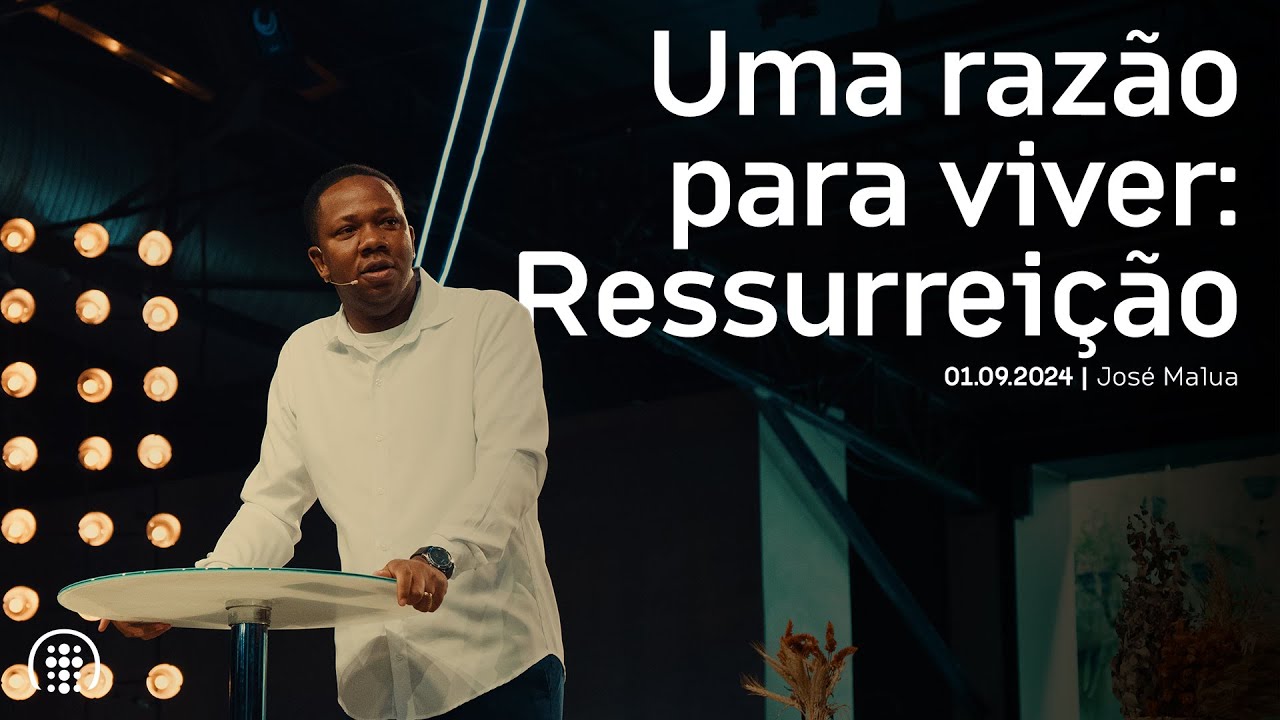 Uma razão para viver: Ressurreição | José Malua | 01 de setembro de 2024