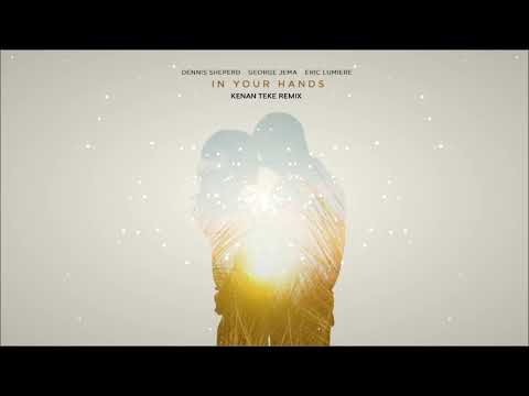 Dennis Sheperd, George Jema & Eric Lumiere - In Your Hands (Kenan Teke Bootleg Remix)