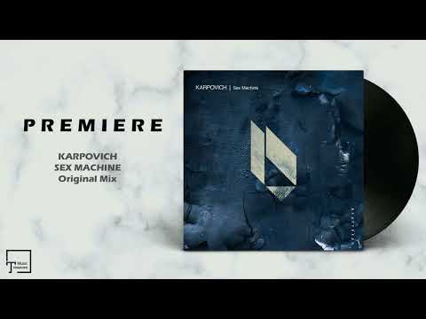 PREMIERE: KARPOVICH - Sex Machine (Original Mix) [BEATFREAK RECORDINGS]