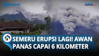 NGERINYA ERUPSI Gunung Semeru! Keluarkan Awan Panas Sejauh 6 Km, BPBD Imbau Tetap Tenang
