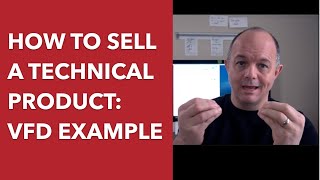 How to Sell A Techincal Product: VFD EXAMPLE