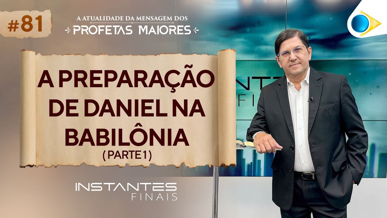 A Preparação de Daniel na Babilônia (Parte 1) | Instantes Finais