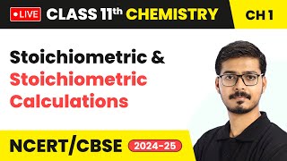 Stoichiometric and Stoichiometric Calculations | Class 11 Chemistry Chapter 1 | CBSE 2024-25