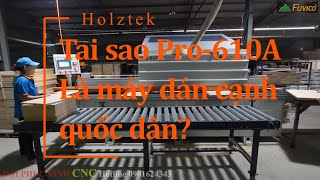 Tại sao Holztek Pro-610A lại là máy dán cạnh quốc dân?