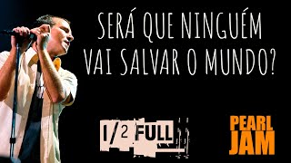 Pearl Jam - 1/2 Full (Legendado em Português)