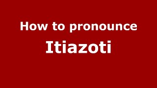 How to pronounce Itiazoti