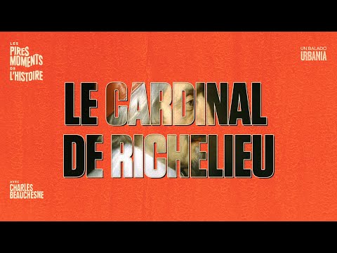 Le Cardinal de Richelieu | Les pires moments de l'histoire avec Charles Beauchesne