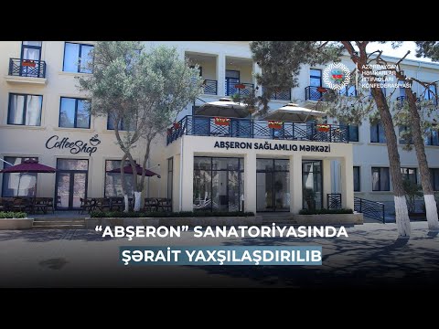 “Abşeron” mədə-bağırsaq təyinatlı sanatoriyasında şərait yaxşılaşdırılıb, müasir tibbi avadanlıqlarla təchiz olunub
