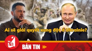 Ai sẽ giải quyết xung đột ở Ukrainie?