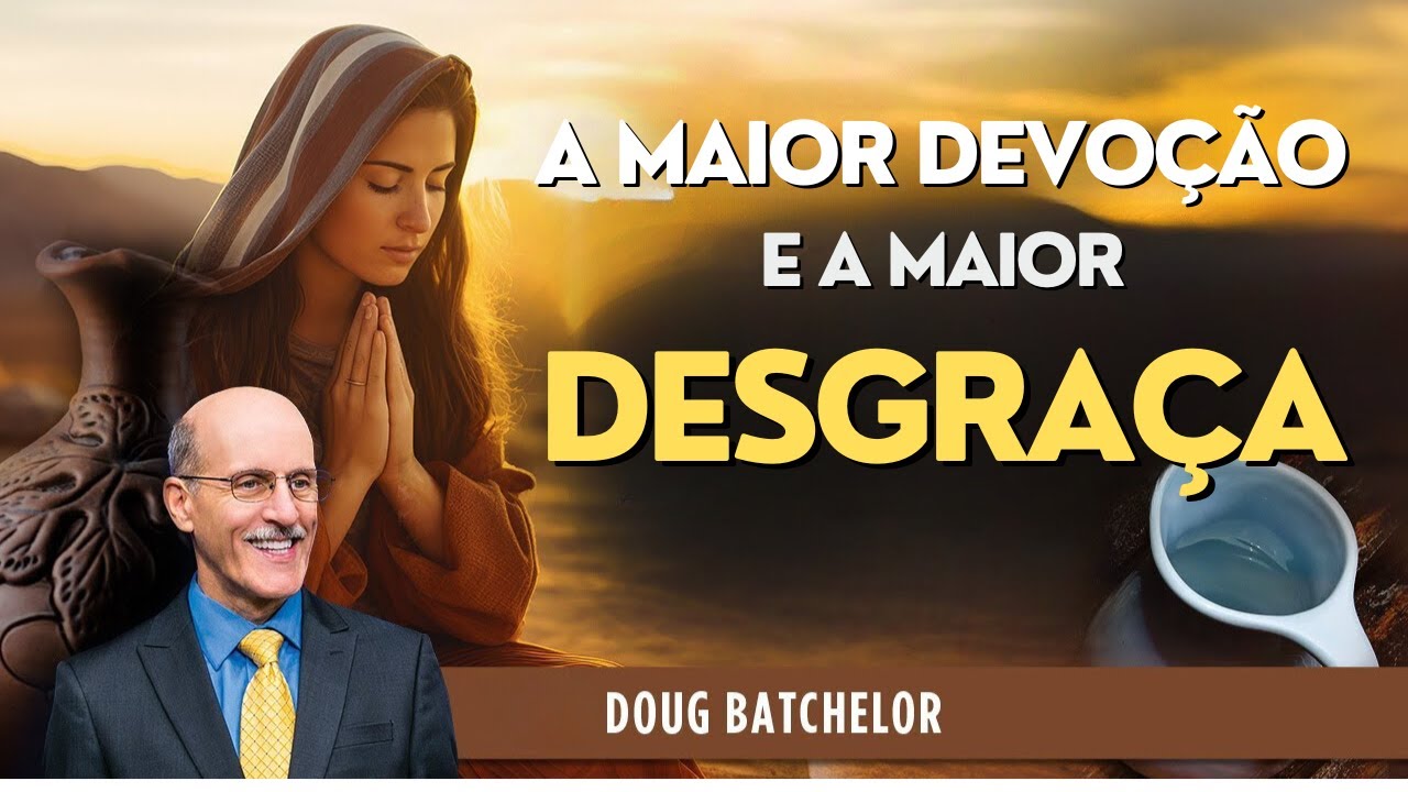 A Maior Devoção e a Maior Desgraça | Doug Batchelor