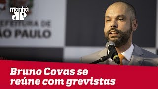 Bruno Covas se reúne com grevistas
