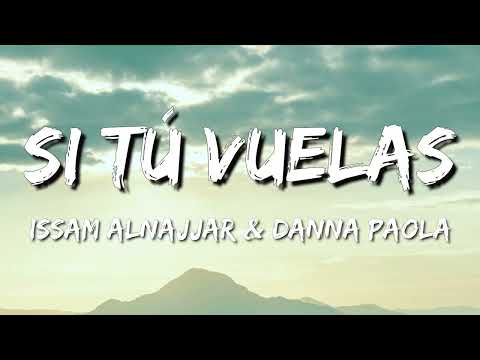 Issam Alnajjar & Danna Paola – Si Tú Vuelas (Letra\Lyrics)