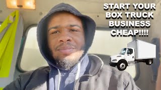 THE CHEAPEST WAY TO START YOUR BOX TRUCK BUSINESS!! DO THIS NOW