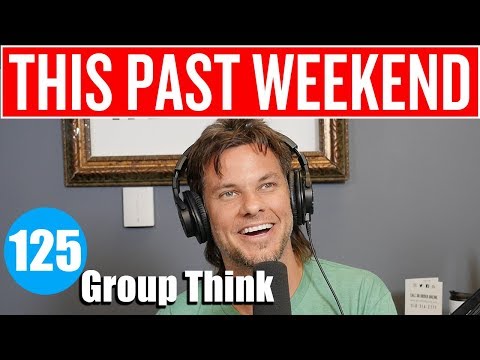 Group Think | This Past Weekend #125