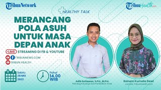 HEALTHY TALK: Merancang Pola Asuh utuk Masa Depan Anak