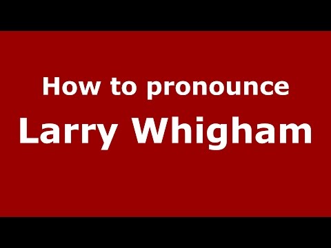 How to pronounce Larry Whigham (American English/US)  - PronounceNames.com