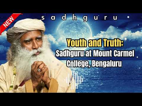 Sadhu's Spiritual Path || Sadhguru at Mount Carmel College, Bengaluru - Youth and Truth [Full talk]