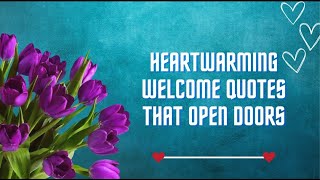 ♡Heartwarming Welcome Quotes that Open Doors♡