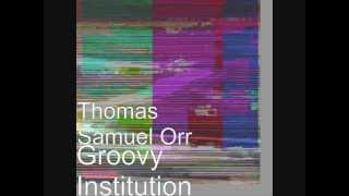 Groovy Institution - Thomas Samuel Orr