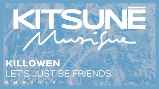 KiLLOWEN - Let&#39;s Just Be Friends | Kitsuné Musique