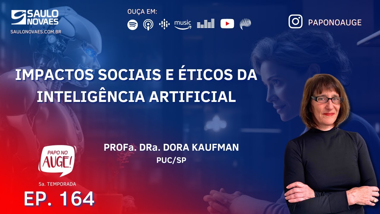 EPISÓDIO 164 - IMPACTOS SOCIAIS E ÉTICOS DA INTELIGÊNCIA ARTIFICIAL - COM DORA KAUFMAN