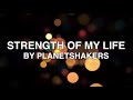 Strength Of My Life Lyrics - Planetshakers