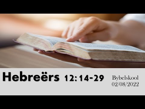 , title : 'Bybelskool - Hebreërs 12:14-29 - 2 Augustus 2022'
