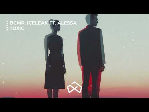 BCMP & Iceleak - Toxic (feat. Alessa)