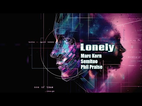 Lonely - Marc Korn x Semitoo x Phil Praise