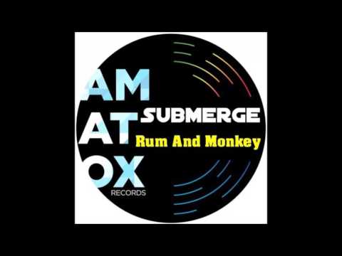 Submerge - Rum and Monkey (Original)