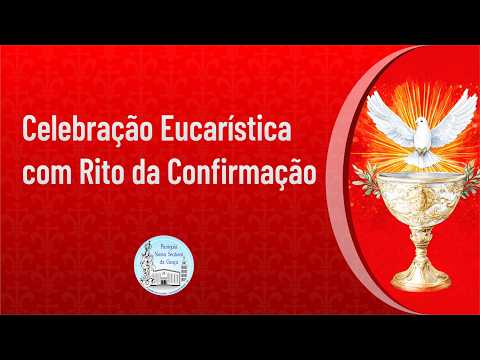 Celebração Eucarística com Rito da Confirmação