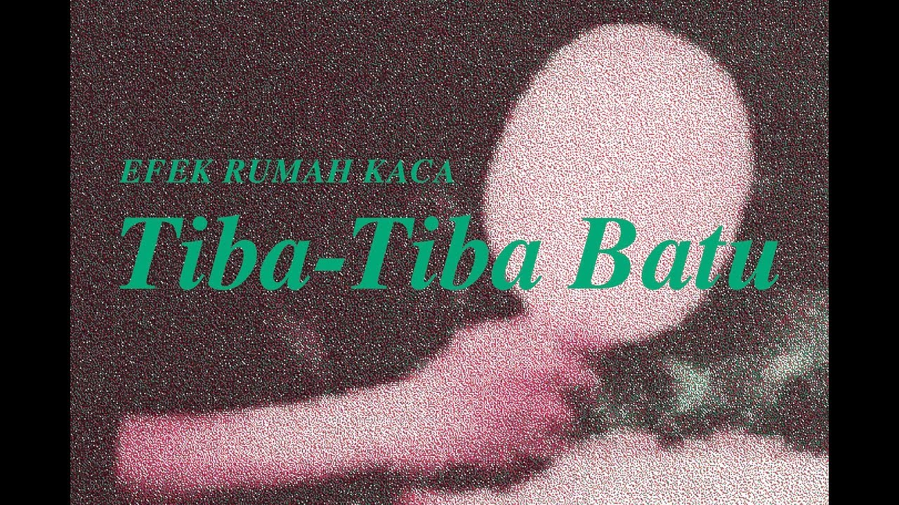  Lirik  Lagu  Terbaru Tiba Tiba Batu Efek Rumah  Kaca  