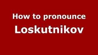 How to pronounce Loskutnikov