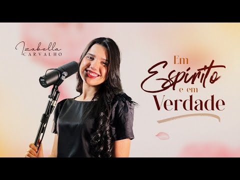 EM ESPÍRITO E EM VERDADE | IZABELLA CARVALHO (Cover Fabiana Anastácio)