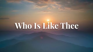 Who Is Like Thee