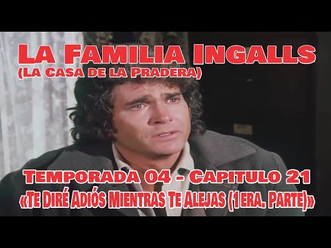 La Familia Ingalls T04-E21 - 1/6 (La Casa de la Pradera) Te Diré Adiós Mientras Te Alejas (1° Parte)