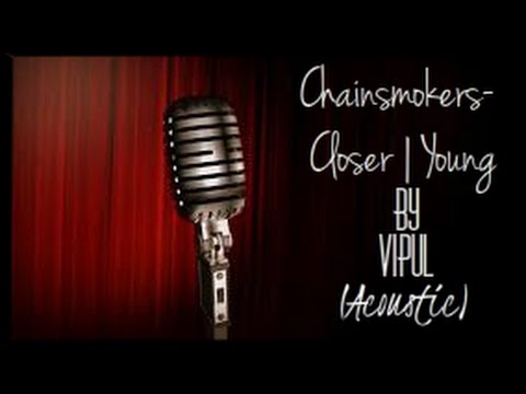 Vipul Agrawal The Chainsmokers- Closer ft. Halsey// Young (memories... don't open)  | Acoustic Cover by Vipul |