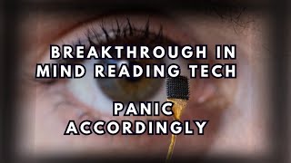 Huge Breakthrough in Mind Reading Tech. Panic Accordingly.