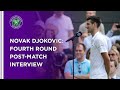 Novak Djokovic Fourth Round Post-Match Interview | Wimbledon 2021
