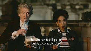 the doctor and bill being a comedic duo